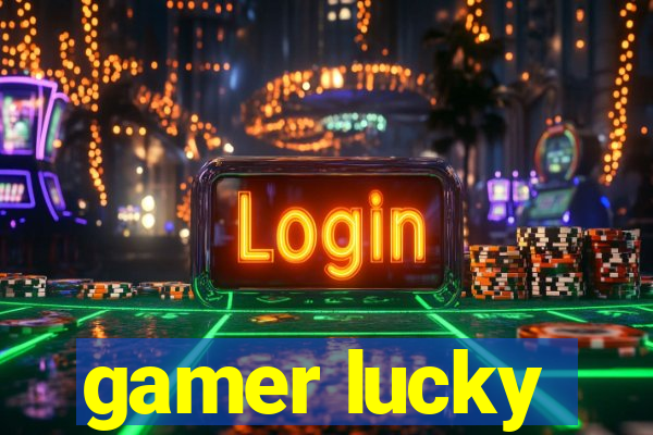 gamer lucky